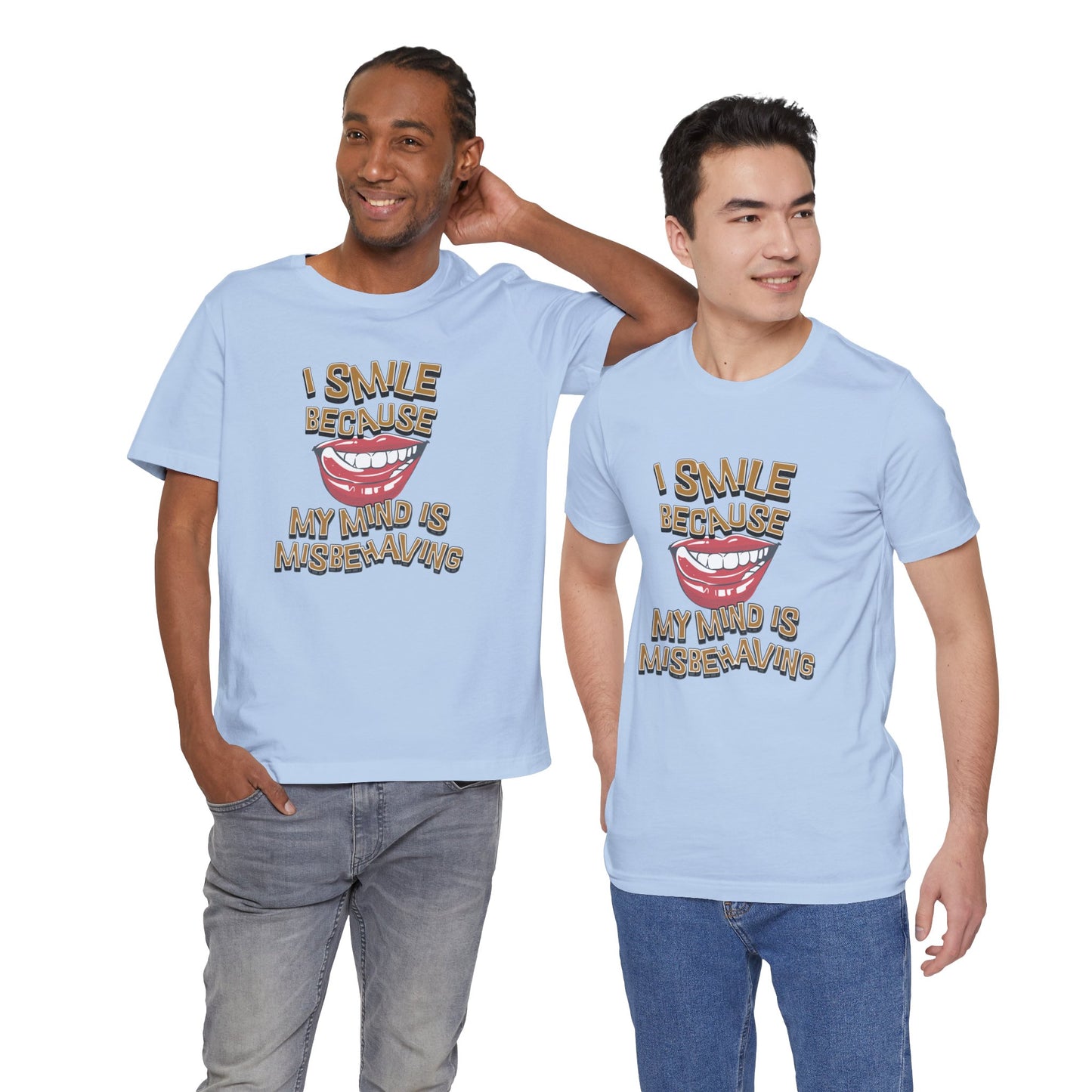 I Smile Because My Mind Is Misbehaving Cotton Unisex T Shirt, Humorous Mindful Gift