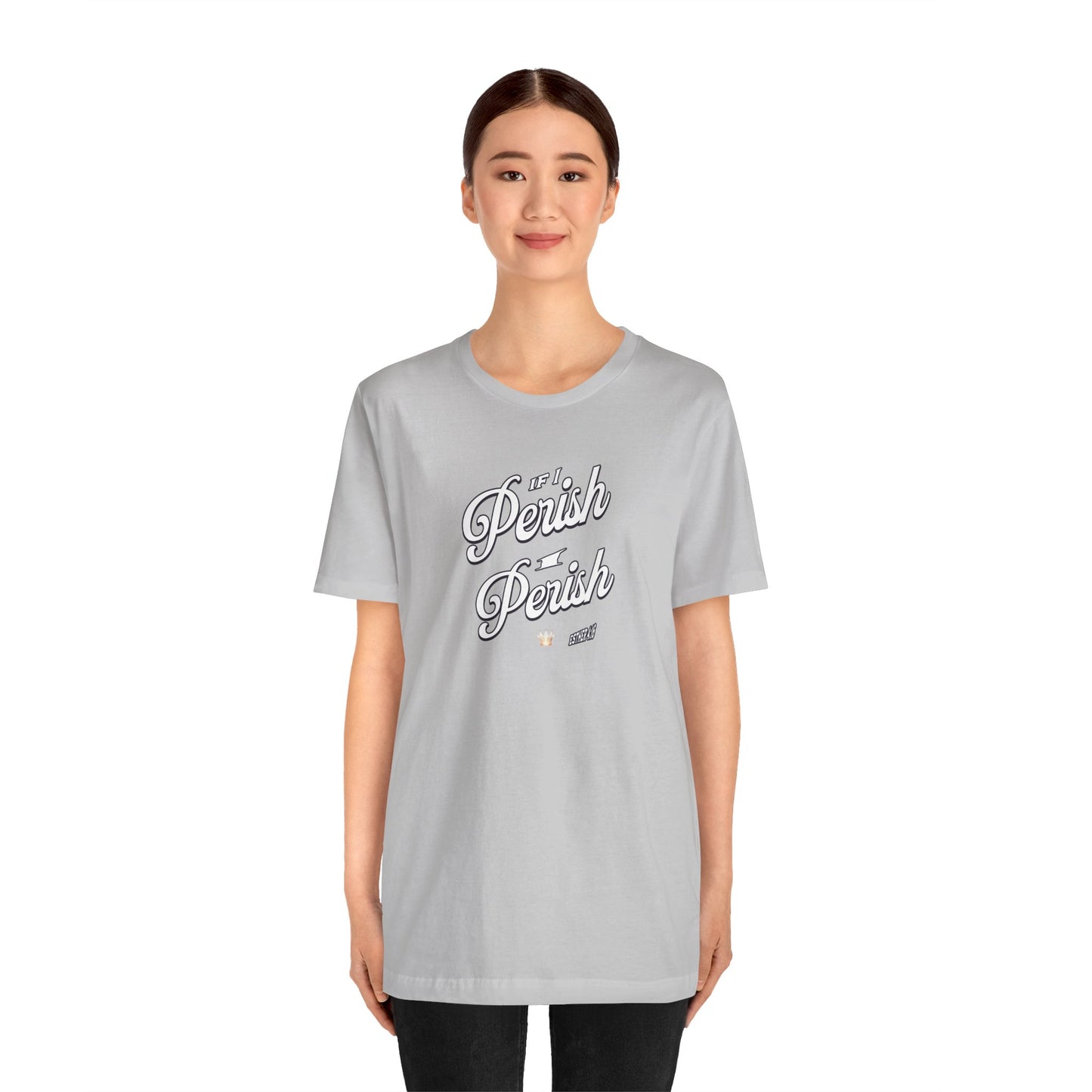 If I Perish I Perish  Cotton Unisex Jersey T-Shirt Scripture Based Casual Comfy Graphic Tee