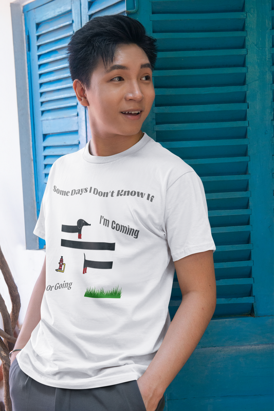 Some Days I Don't Know If I'm Coming or Going Unisex Cotton T-Shirt, Funny Gift For Any Occasion