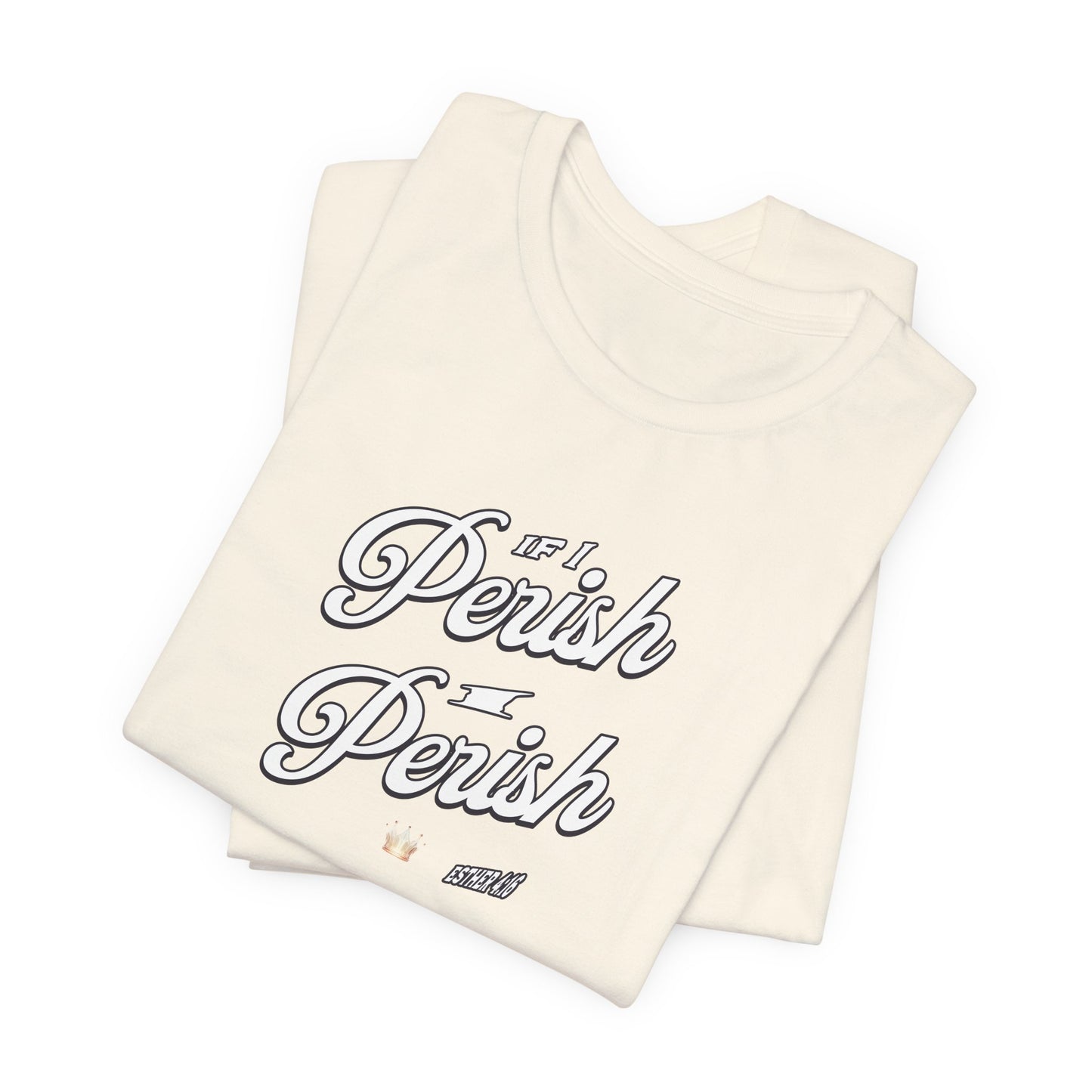 If I Perish I Perish  Cotton Unisex Jersey T-Shirt Scripture Based Casual Comfy Graphic Tee