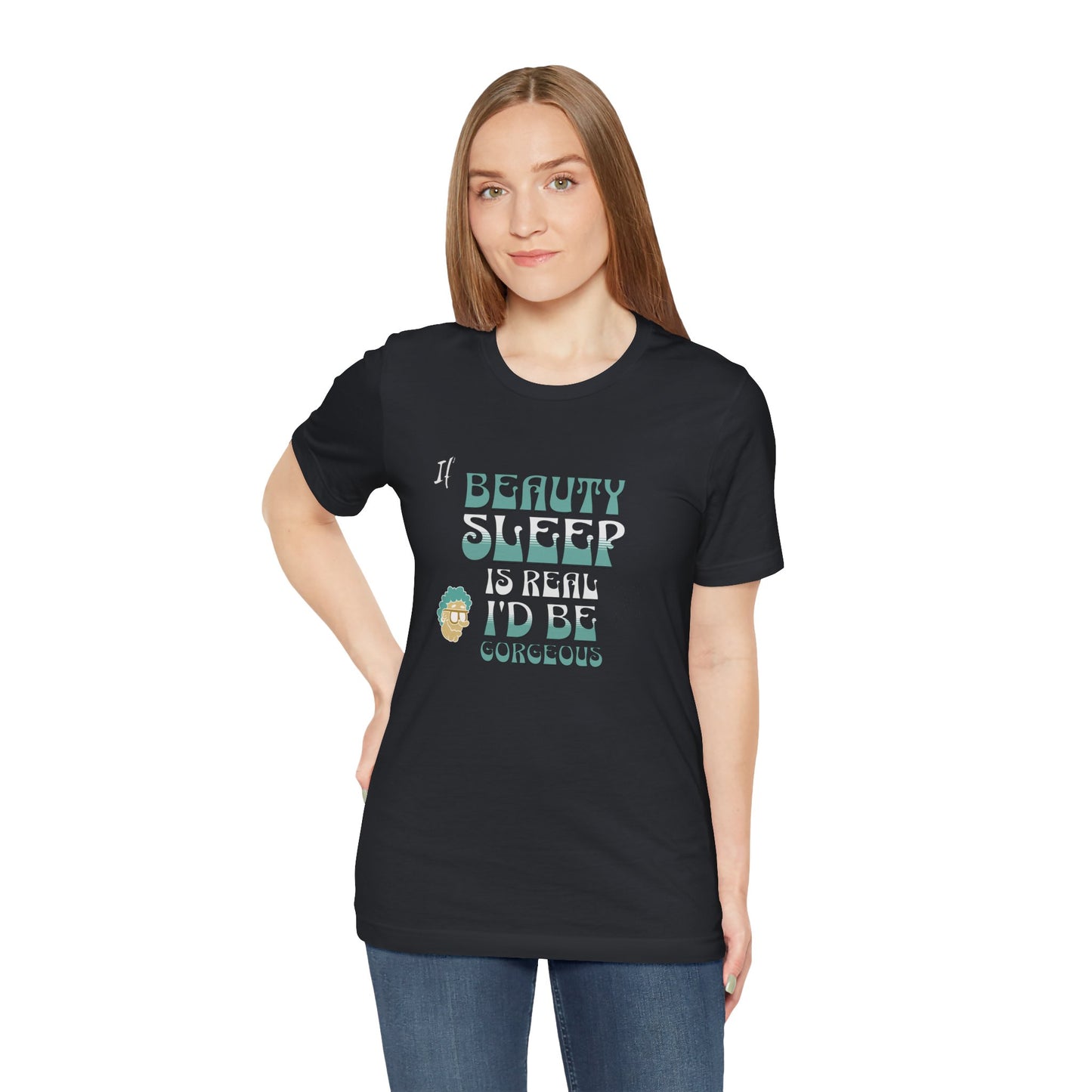 If Beauty Sleep is Real I'd be Gorgeous Cotton Unisex T-Shirt, Comfy Top for Relaxation, Sarcasm Saying
