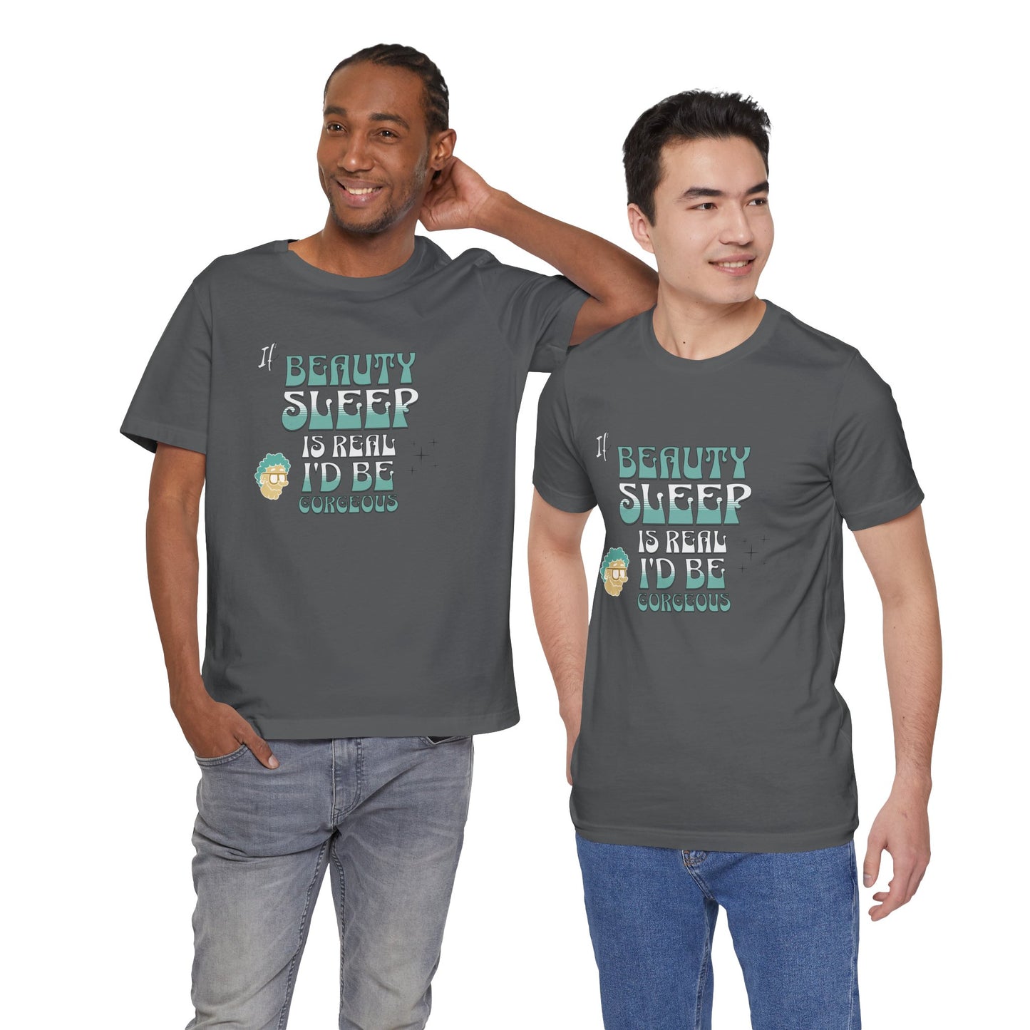 If Beauty Sleep is Real I'd be Gorgeous Cotton Unisex T-Shirt, Comfy Top for Relaxation, Sarcasm Saying