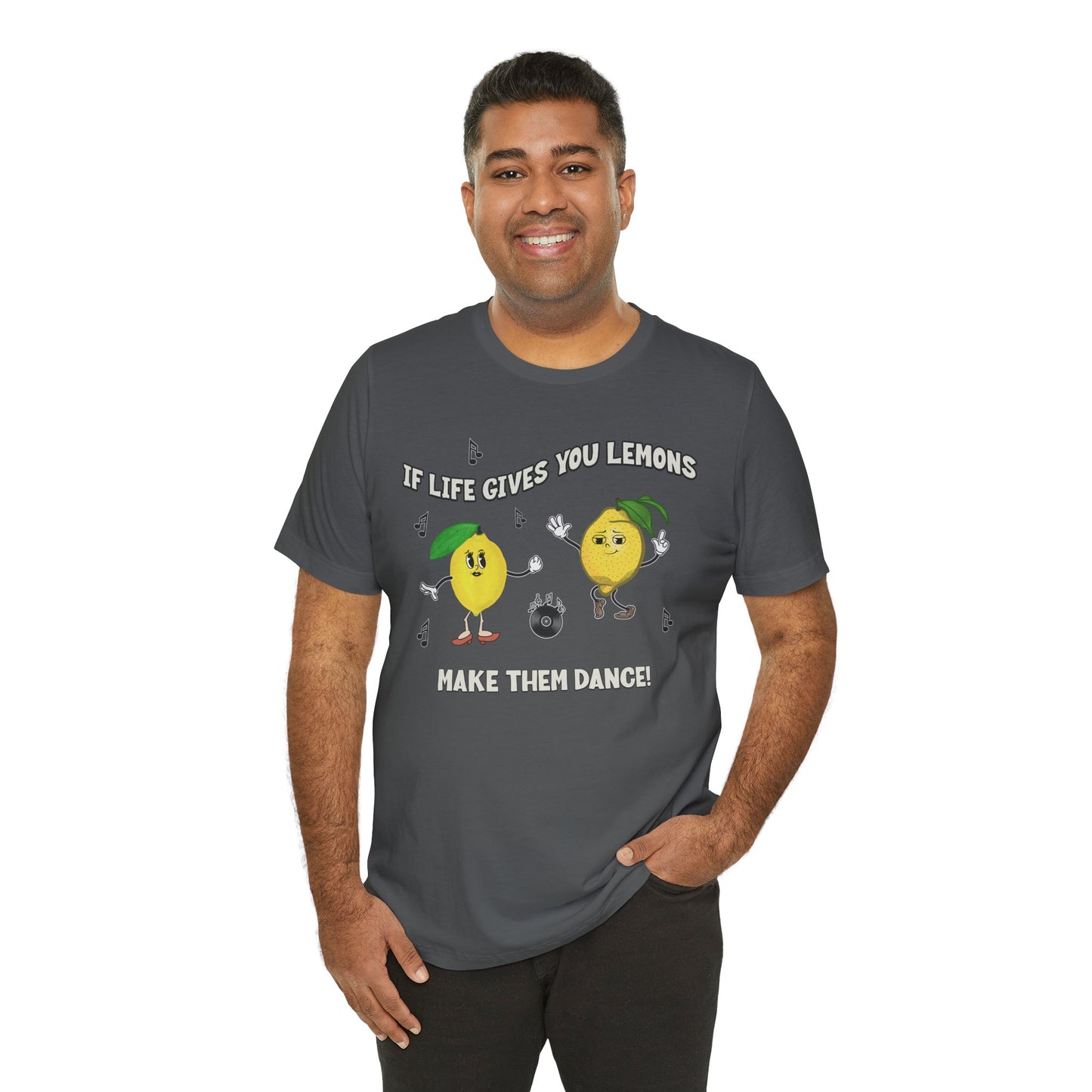 If Life Gives You Lemons Make Them Dance Cotton Unisex Jersey T-Shirt, Funny Positive Vibes Graphic Tee