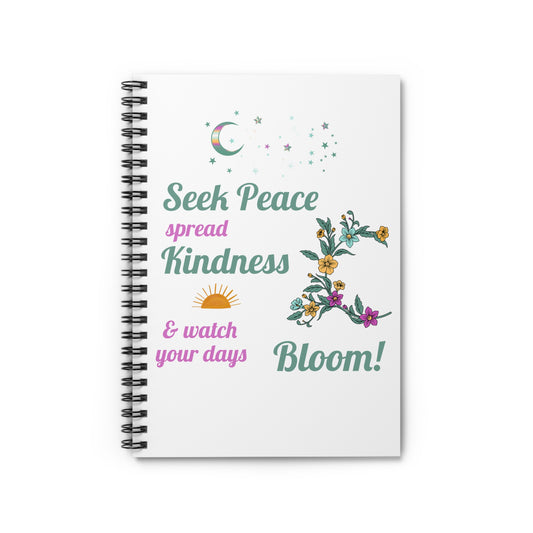 Seek Peace Spread Kindness & Watch Your Days Bloom - Inspiration Spiral Notebook, Perfect for Journaling Taking Notes, Great Gift Idea