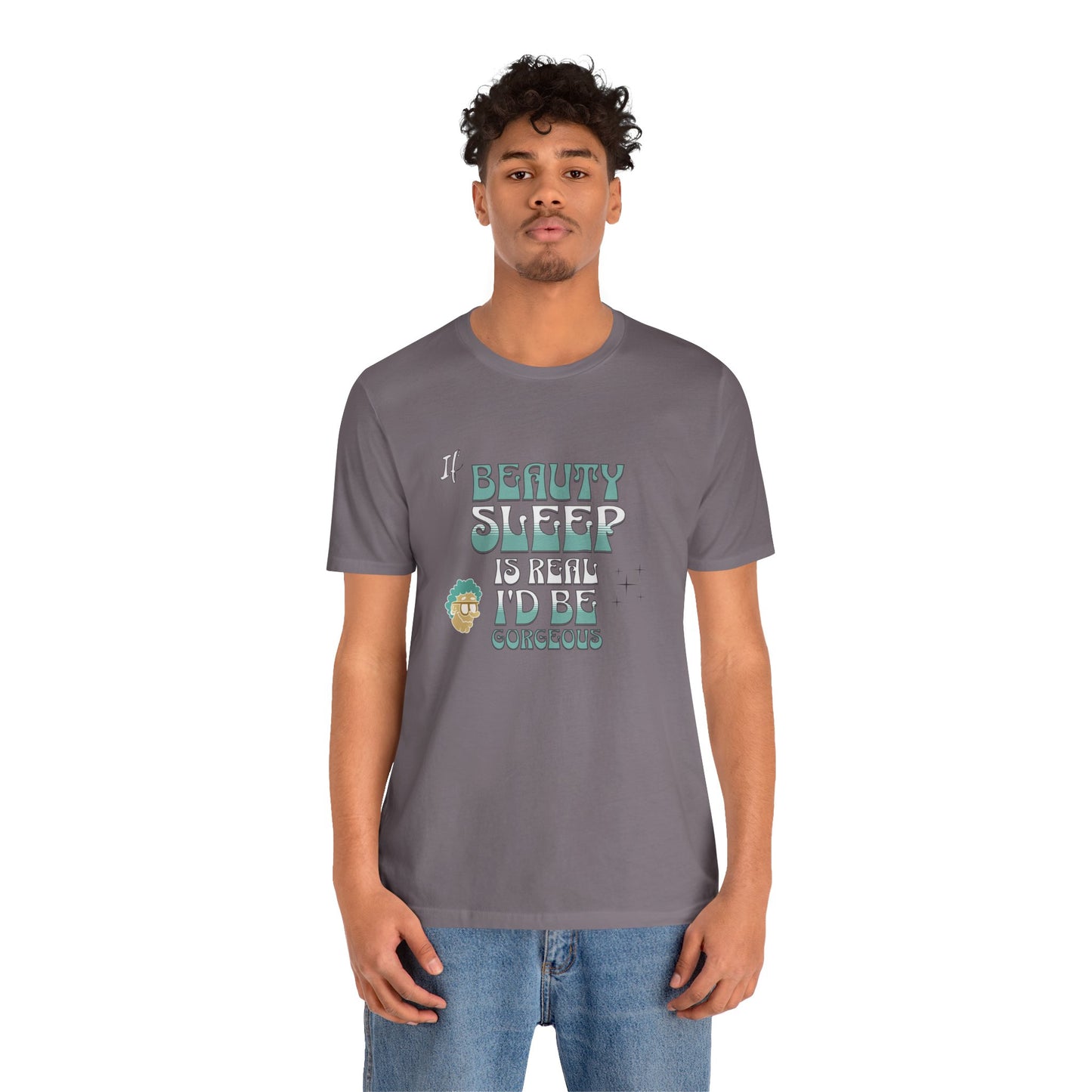 If Beauty Sleep is Real I'd be Gorgeous Cotton Unisex T-Shirt, Comfy Top for Relaxation, Sarcasm Saying