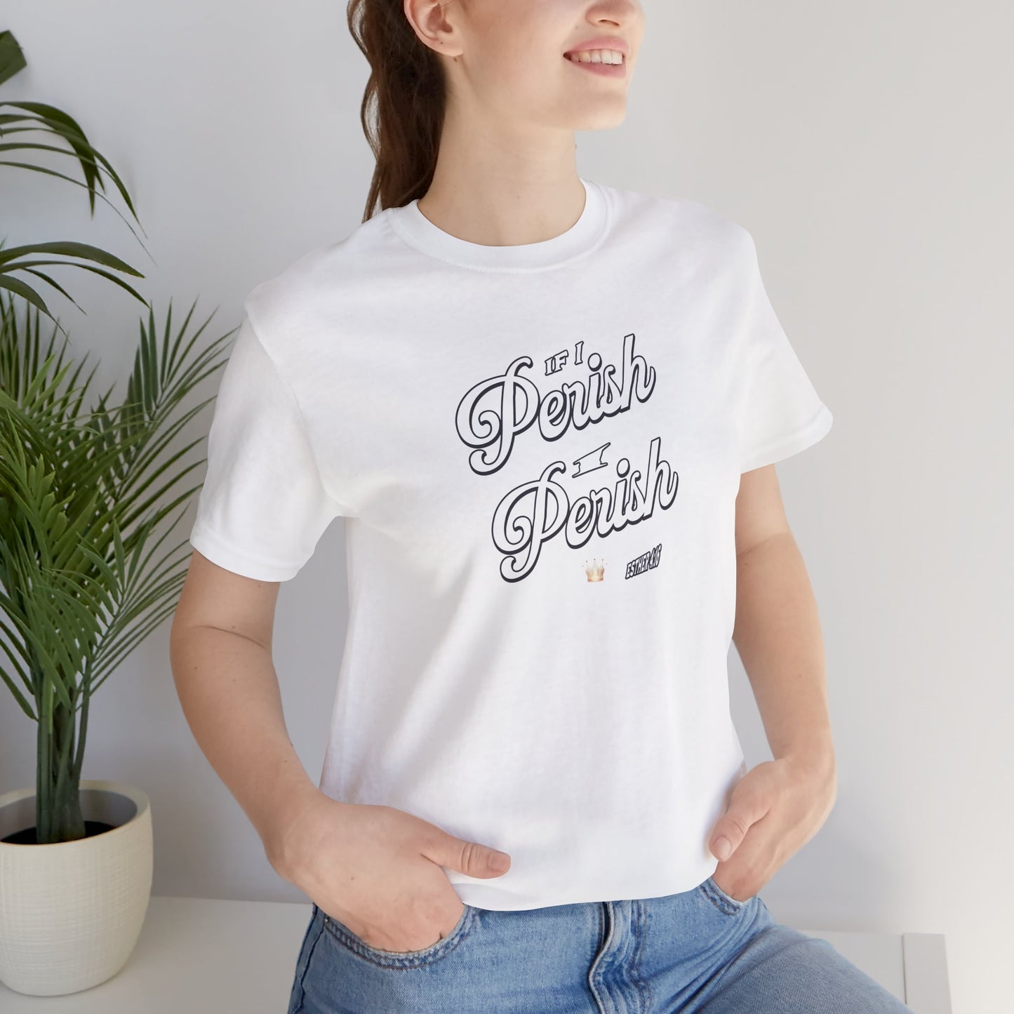 If I Perish I Perish  Cotton Unisex Jersey T-Shirt Scripture Based Casual Comfy Graphic Tee