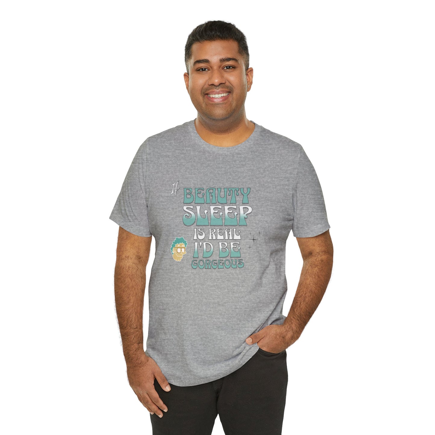 If Beauty Sleep is Real I'd be Gorgeous Cotton Unisex T-Shirt, Comfy Top for Relaxation, Sarcasm Saying