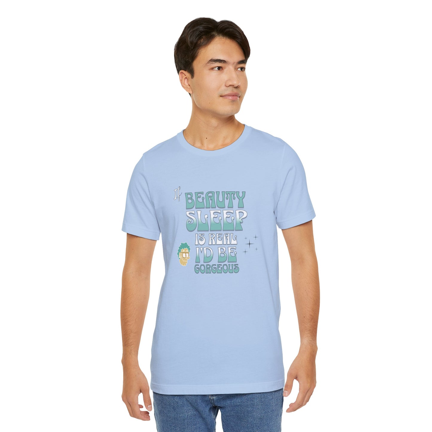 If Beauty Sleep is Real I'd be Gorgeous Cotton Unisex T-Shirt, Comfy Top for Relaxation, Sarcasm Saying