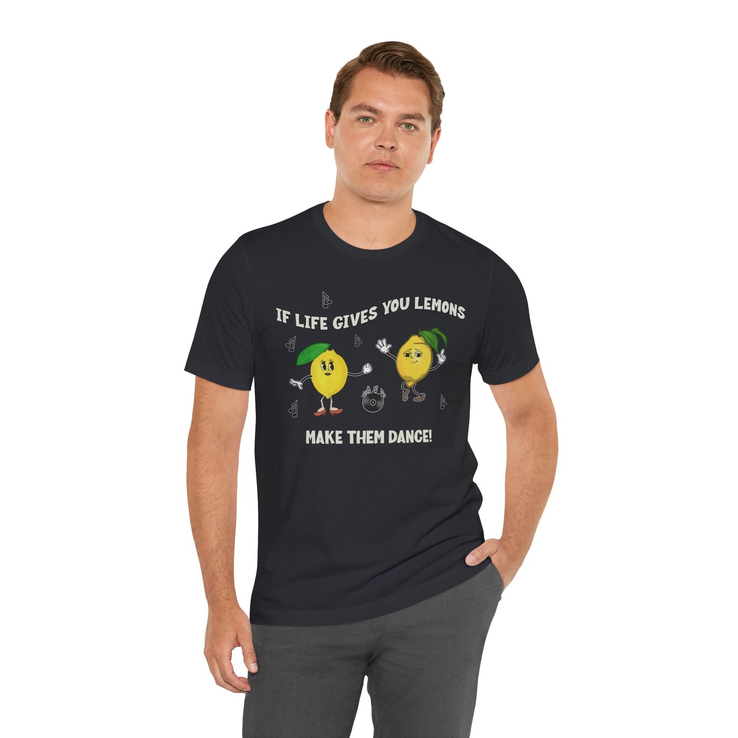 If Life Gives You Lemons Make Them Dance Cotton Unisex Jersey T-Shirt, Funny Positive Vibes Graphic Tee
