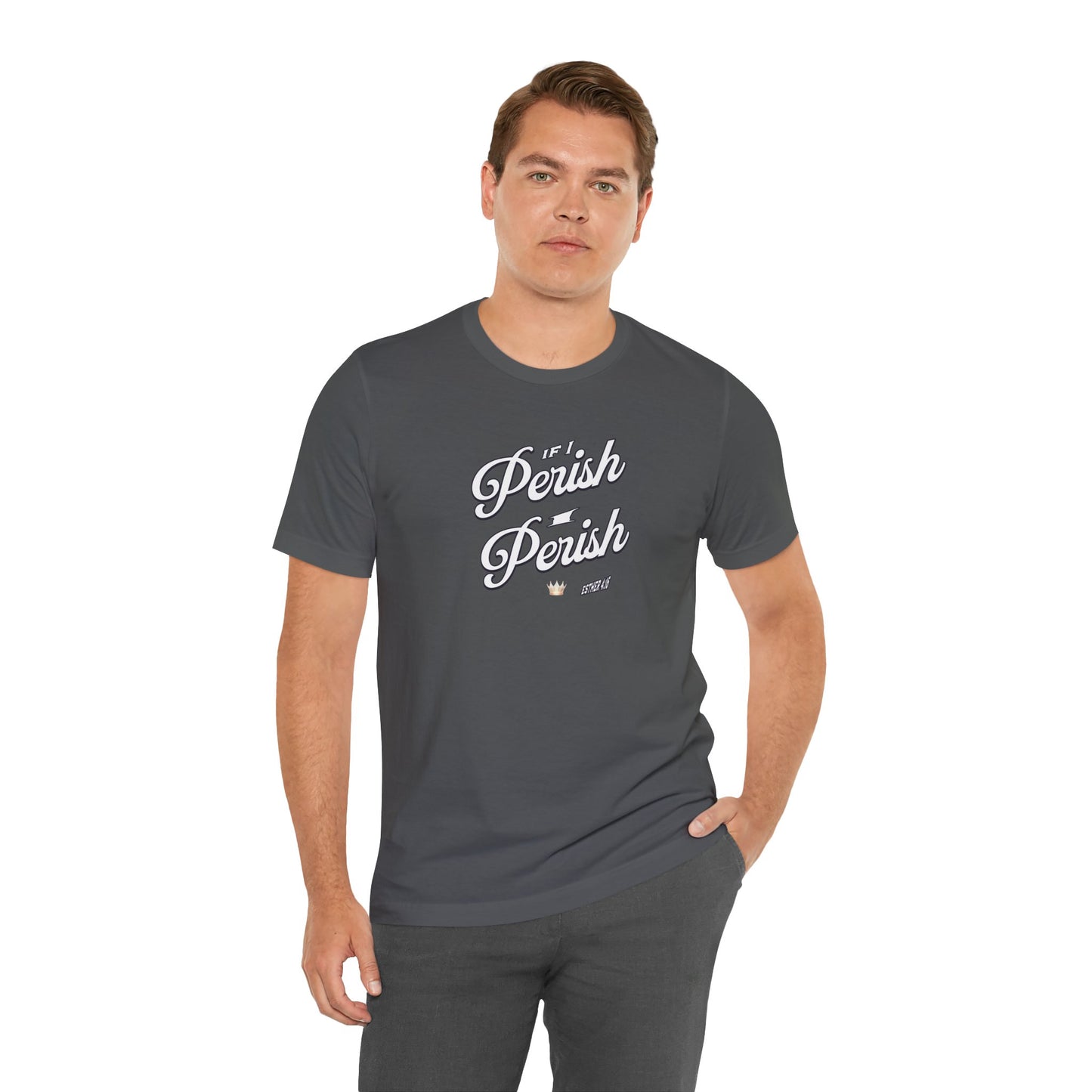 If I Perish I Perish  Cotton Unisex Jersey T-Shirt Scripture Based Casual Comfy Graphic Tee