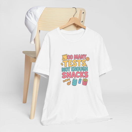 Too Many Tests Not Enough Snacks Unisex Cotton T Shirt, Perfect for Students, Study Breaks, Back-to-School and Birthday Gifts
