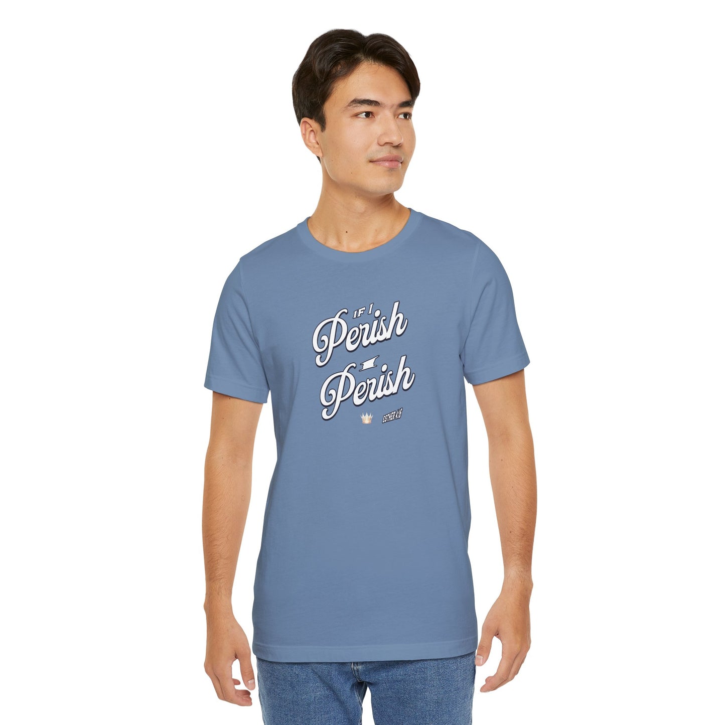 If I Perish I Perish  Cotton Unisex Jersey T-Shirt Scripture Based Casual Comfy Graphic Tee
