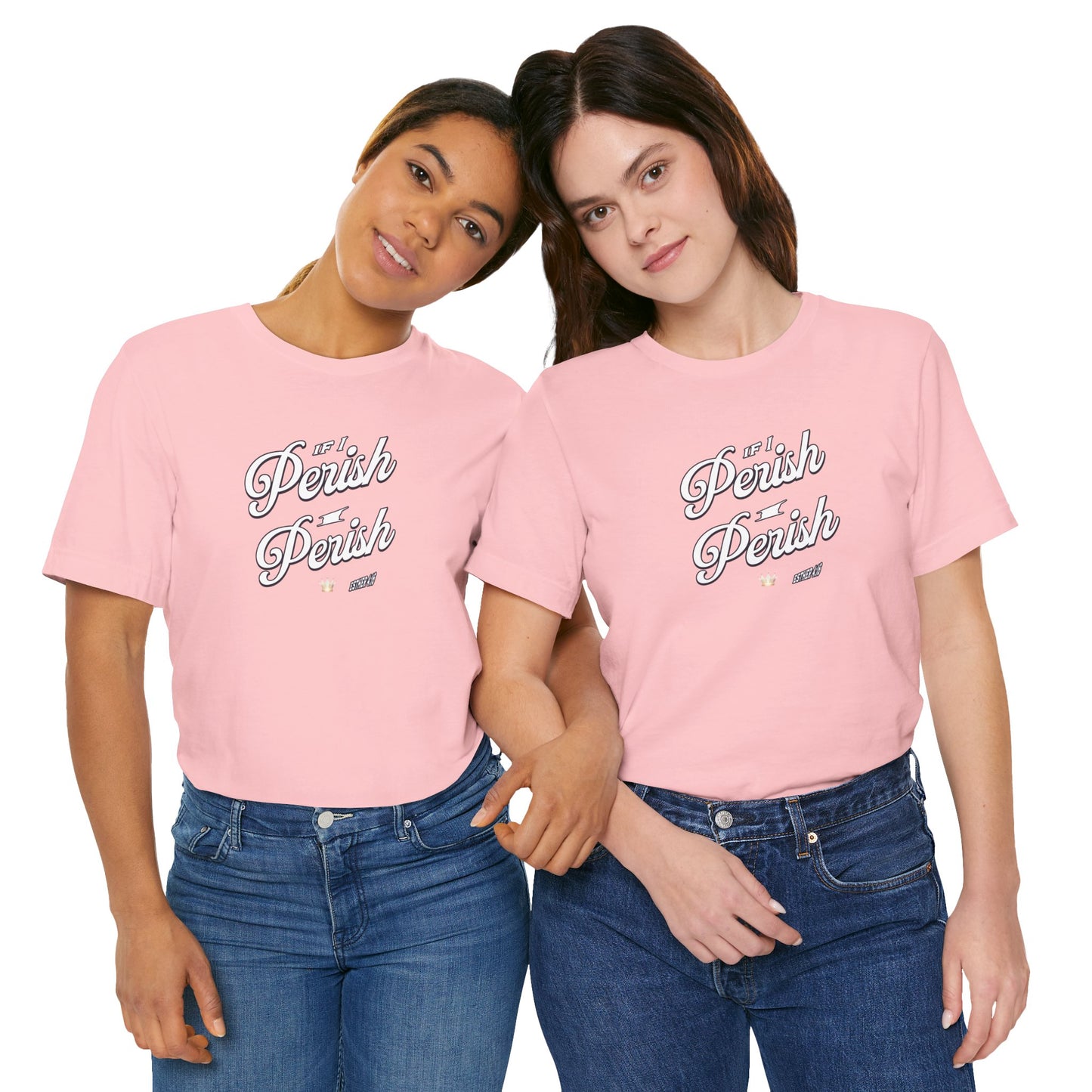 If I Perish I Perish  Cotton Unisex Jersey T-Shirt Scripture Based Casual Comfy Graphic Tee